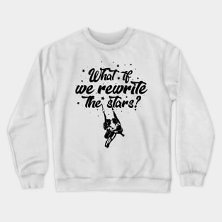 What if we rewrite the stars? Crewneck Sweatshirt